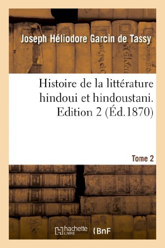 Joseph H?liodore Garcin de Tassy · Histoire de la Litt?rature Hindoui Et Hindoustani. Edition 2, Tome 2 - Litterature (Paperback Book) [French edition] (2013)