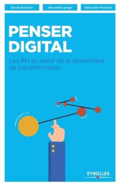 Penser digital - David Autissier - Books - Editions D'Organisation - 9782212567755 - November 2, 2017
