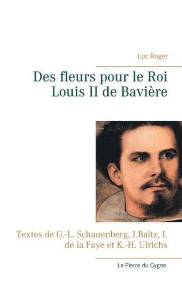 Des fleurs pour le Roi Louis II d - Roger - Bøger -  - 9782322134755 - 