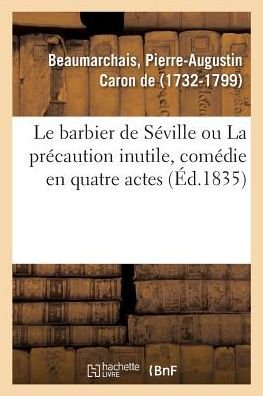 Cover for Pierre-Augustin Caron De Beaumarchais · Le barbier de Seville ou La precaution inutile, comedie en quatre actes (Paperback Bog) (2018)