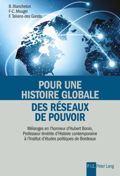 Cover for Pour Une Histoire Globale Des Reseaux de Pouvoir: Melanges En l'Honneur d'Hubert Bonin, Professeur Emerite d'Histoire Contemporaine A l'Institut d'Etudes Politiques de Bordeaux (Taschenbuch) (2017)