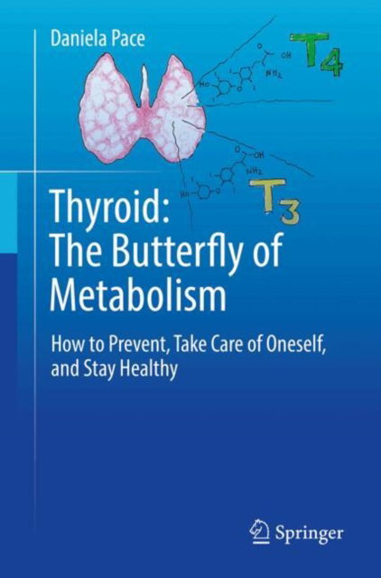 Daniela Pace · Thyroid: The Butterfly of Metabolism: How to prevent, take care of oneself, and stay healthy (Paperback Book) [2024 edition] (2024)