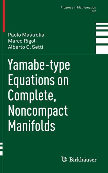 Yamabe-type Equations on Complete, Noncompact Manifolds - Progress in Mathematics - Paolo Mastrolia - Books - Springer Basel - 9783034803755 - July 31, 2012