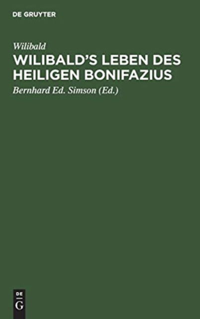 Cover for Bernhard Ed Simson · Wilibald's Leben des Heiligen Bonifazius (Book) (1901)