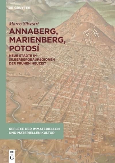 Marco Silvestri · Annaberg, Marienberg, Potosi: Neue Stadte in Silberbergbauregionen der Fruhen Neuzeit - Reflexe der immateriellen und materiellen Kultur (Hardcover Book) (2024)