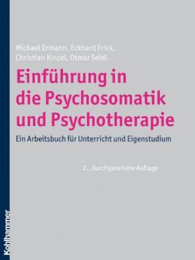 Einfuhrung in Die Psychosomatik Und Psychotherapie - Michael Ermann - Books - Kohlhammer - 9783170206755 - March 19, 2009