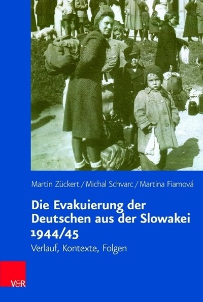 Cover for Martin Zuckert · Die Evakuierung der Deutschen aus der Slowakei 1944/45: Verlauf, Kontexte, Folgen (Hardcover Book) (2019)