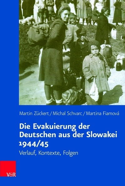 Die Evakuierung der Deutschen aus der Slowakei 1944/45: Verlauf, Kontexte, Folgen - Martin Zuckert - Bøger - Vandenhoeck & Ruprecht GmbH & Co KG - 9783525310755 - 18. februar 2019