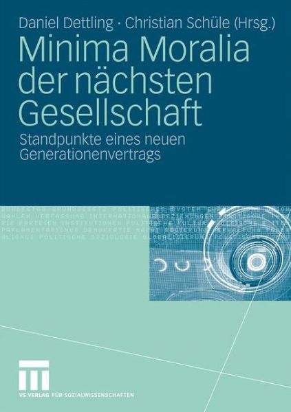 Cover for Daniel Dettling · Minima Moralia Der Nachsten Gesellschaft: Standpunkte Eines Neuen Generationenvertrags (Paperback Book) [2009 edition] (2009)