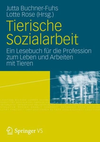 Cover for Jutta Buchner-fuhs · Tierische Sozialarbeit: Ein Lesebuch Fur Die Profession Zum Leben Und Arbeiten Mit Tieren (Paperback Bog) [2012 edition] (2012)