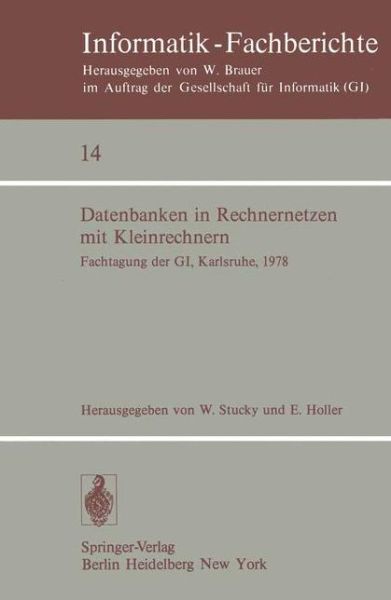 Cover for W Stucky · Datenbanken in Rechnernetzen Mit Kleinrechnern: Gi-fachtagung Mit Unterstutzung Durch Das German Chapter Der Acm, 11./12. April 1978, Kernforschungszentrum Karlsruhe - Informatik-fachberichte / Subreihe Kunstliche Intelligenz (Paperback Book) (1978)