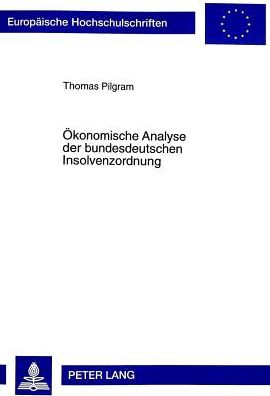 Cover for Thomas Pilgram · Oekonomische Analyse Der Bundesdeutschen Insolvenzordnung - Europaeische Hochschulschriften Recht (Paperback Book) (1999)