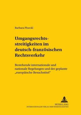 Cover for Barbara Ploeckl · Umgangsrechtsstreitigkeiten Im Deutsch-Franzoesischen Rechtsverkehr: Bestehende Internationale Und Nationale Regelungen Und Der Geplante Europaeische Besuchstitel (Paperback Book) [German edition] (2003)
