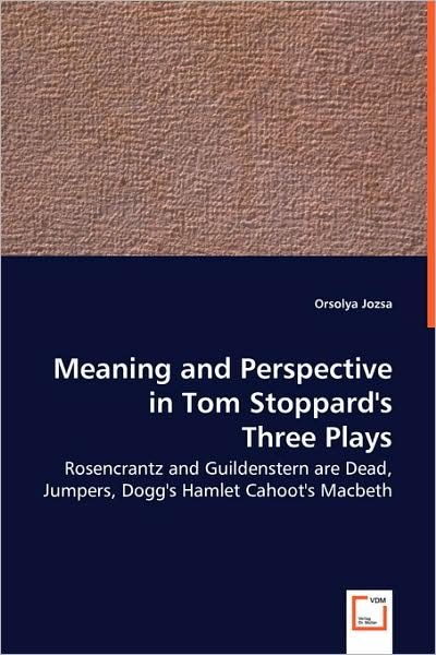 Cover for Orsolya Jozsa · Meaning and Perspective in Tom Stoppard's Three Plays (Paperback Bog) (2008)