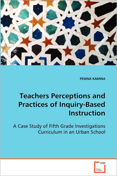 Cover for Penina Kamina · Teachers Perceptions and Practices of Inquiry-basedinstruction: a Case Study Offifth Grade Investigations Curriculum in an Urban School (Paperback Book) (2008)