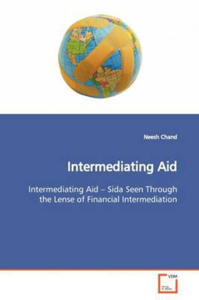 Cover for Neesh Chand · Intermediating Aid: Intermediating Aid ¿ Sida Seen Through the Lense of Financial Intermediation (Paperback Bog) (2009)