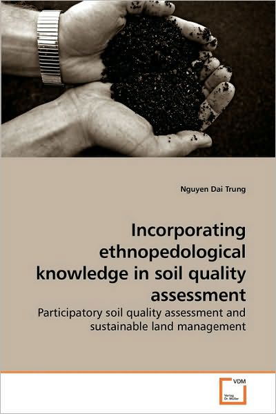 Cover for Nguyen Dai Trung · Incorporating Ethnopedological Knowledge in Soil Quality Assessment: Participatory Soil Quality Assessment and Sustainable Land Management (Paperback Bog) (2010)