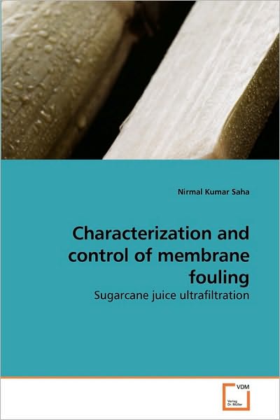 Cover for Nirmal Kumar Saha · Characterization and Control of Membrane Fouling: Sugarcane Juice Ultrafiltration (Paperback Book) (2010)