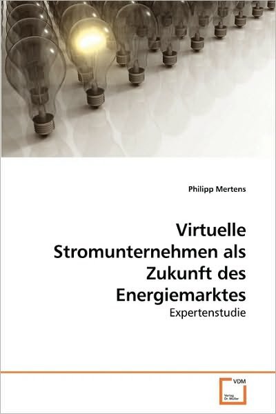 Cover for Philipp Mertens · Virtuelle Stromunternehmen Als Zukunft Des Energiemarktes: Expertenstudie (Paperback Bog) [German edition] (2010)