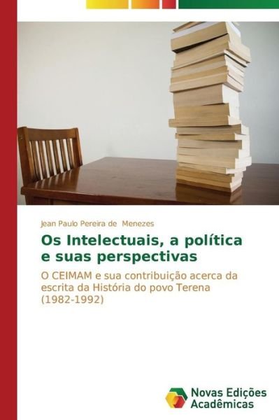 Cover for Menezes Jean Paulo Pereira De · Os Intelectuais, a Politica E Suas Perspectivas (Paperback Book) (2014)