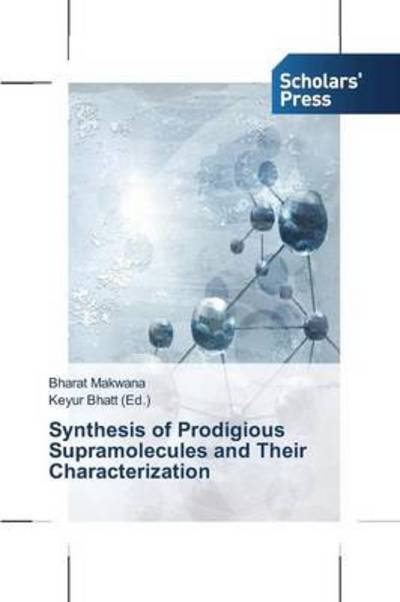 Cover for Bharat Makwana · Synthesis of Prodigious Supramolecules and Their  Characterization (Taschenbuch) (2014)