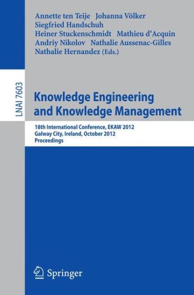 Cover for Annette Ten Teije · Knowledge Engineering and Knowledge Management: 18th International Conference, EKAW 2012, Galway City, Ireland, October 8-12, 2012, Proceedings - Lecture Notes in Artificial Intelligence (Paperback Book) [2012 edition] (2012)