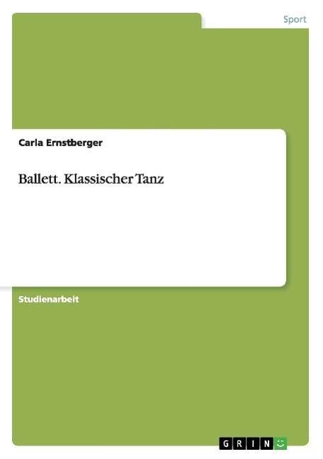Cover for Carla Ernstberger · Ballett. Klassischer Tanz (Paperback Book) [German edition] (2014)