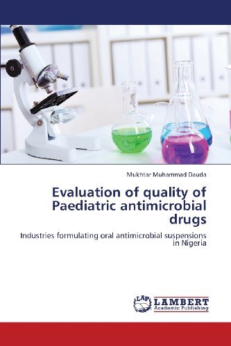 Cover for Mukhtar Muhammad Dauda · Evaluation of Quality of Paediatric Antimicrobial Drugs: Industries Formulating Oral Antimicrobial Suspensions in Nigeria (Paperback Book) (2013)