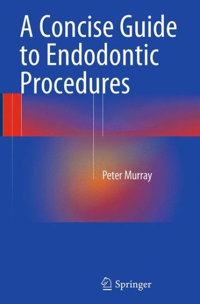 Cover for Peter Murray · A Concise Guide to Endodontic Procedures (Paperback Bog) [Softcover reprint of the original 1st ed. 2015 edition] (2016)