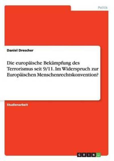 Cover for Daniel Drescher · Die europaische Bekampfung des Terrorismus seit 9/11. Im Widerspruch zur Europaischen Menschenrechtskonvention? (Paperback Book) (2016)