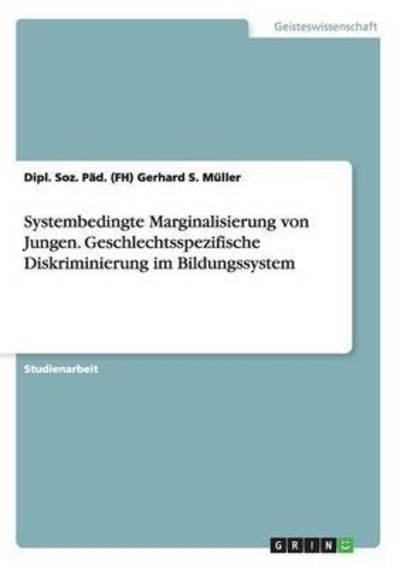 Cover for Muller, Dipl Soz Pad (Fh) Gerhard S · Systembedingte Marginalisierung von Jungen. Geschlechtsspezifische Diskriminierung im Bildungssystem (Paperback Book) (2016)