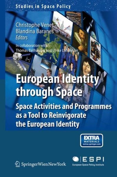 Cover for Blandina Baranes · European Identity through Space: Space Activities and Programmes as a Tool to Reinvigorate the European Identity - Studies in Space Policy (Innbunden bok) (2012)