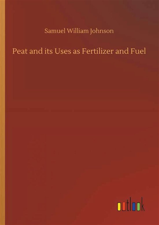 Peat and its Uses as Fertilizer - Johnson - Bøker -  - 9783732697755 - 23. mai 2018