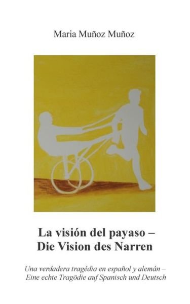 Cover for Maria Muñoz Muñoz · La Visión Del Payaso - Die Vision Des Narren (Taschenbuch) [German edition] (2014)