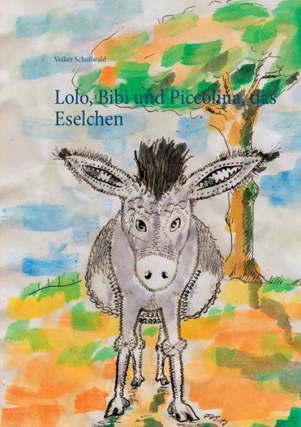 Cover for Volker Schowald · Lolo, Bibi Und Piccolina, Das Eselchen (Paperback Book) (2017)