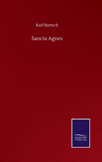 Cover for Karl Bartsch · Sancta Agnes (Gebundenes Buch) (2020)