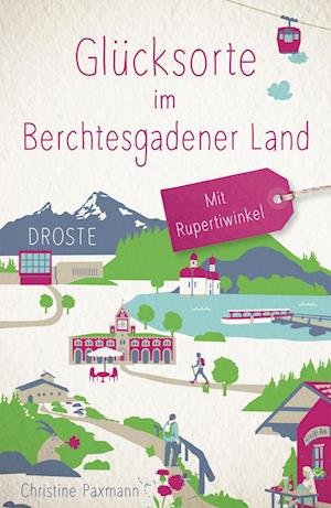Cover for Christine Paxmann · Glücksorte im Berchtesgadener Land. Mit Rupertiwinkel (Buch) (2022)