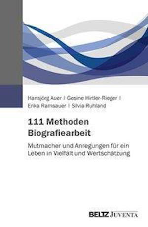 Cover for Auer, Hansjörg; Hirtler-rieger, Gesine; Ramsauer, Erika · 77 Impulse und Methoden Biografiearbeit (Bok)