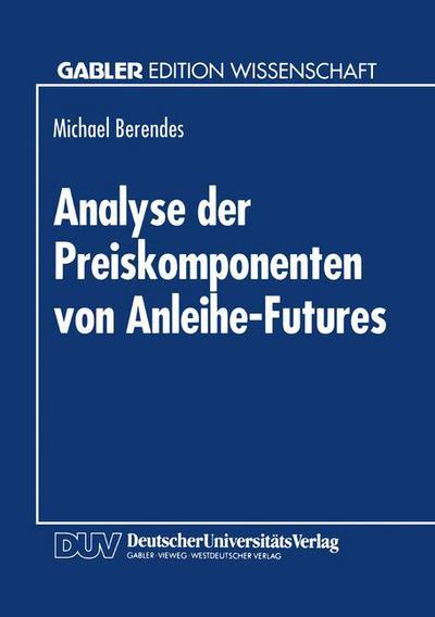 Cover for Michael Berendes · Analyse Der Preiskomponenten Von Anleihe-Futures (Paperback Book) [1994 edition] (1994)