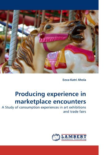 Cover for Eeva-katri Ahola · Producing Experience in Marketplace Encounters: a Study of Consumption Experiences in Art Exhibitions and Trade Fairs (Paperback Bog) (2010)