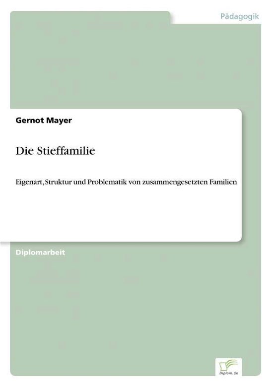Cover for Gernot Mayer · Die Stieffamilie: Eigenart, Struktur und Problematik von zusammengesetzten Familien (Paperback Book) [German edition] (1999)