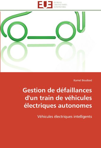 Cover for Kamel Bouibed · Gestion De Défaillances D'un Train De Véhicules Électriques Autonomes: Véhicules Électriques Intelligents (Paperback Book) [French edition] (2018)