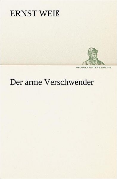 Cover for Ernst Weiß · Der Arme Verschwender (Tredition Classics) (German Edition) (Paperback Book) [German edition] (2012)