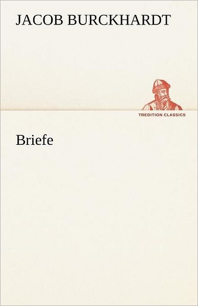 Cover for Jacob Burckhardt · Briefe (Tredition Classics) (German Edition) (Paperback Book) [German edition] (2012)