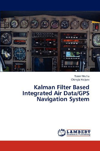 Cover for Chingiz Hajiyev · Kalman Filter Based Integrated Air Data / Gps Navigation System (Paperback Book) (2012)