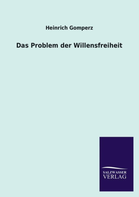 Cover for Heinrich Gomperz · Das Problem Der Willensfreiheit (Paperback Book) [German edition] (2013)