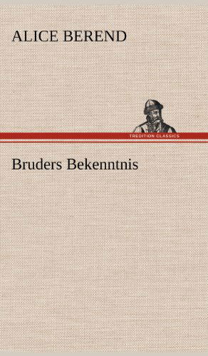 Cover for Alice Berend · Bruders Bekenntnis (Gebundenes Buch) [German edition] (2012)