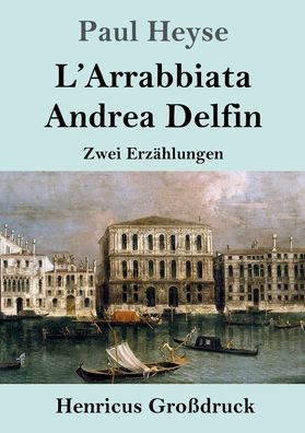 Cover for Paul Heyse · L'Arrabbiata / Andrea Delfin (Grossdruck): Zwei Erzahlungen (Pocketbok) (2020)