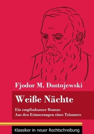 Cover for Fjodor M Dostojewski · Weisse Nachte: Ein empfindsamer Roman / Aus den Erinnerungen eines Traumers (Band 172, Klassiker in neuer Rechtschreibung) (Taschenbuch) (2021)