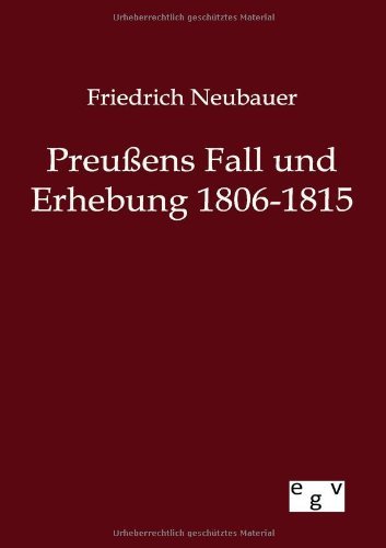 Cover for Neubauer, Friedrich (International Institute for Management Development (IMD) in Lusanne Switzerland) · Preussens Fall und Erhebung 1806-1815 (Taschenbuch) [German edition] (2012)